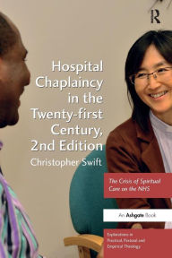 Title: Hospital Chaplaincy in the Twenty-first Century: The Crisis of Spiritual Care on the NHS, Author: Christopher Swift