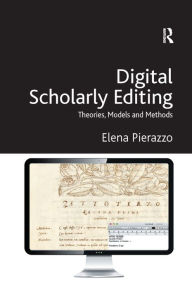 Title: Digital Scholarly Editing: Theories, Models and Methods / Edition 1, Author: Elena Pierazzo