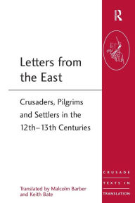 Letters from the East: Crusaders, Pilgrims and Settlers in the 12th-13th Centuries