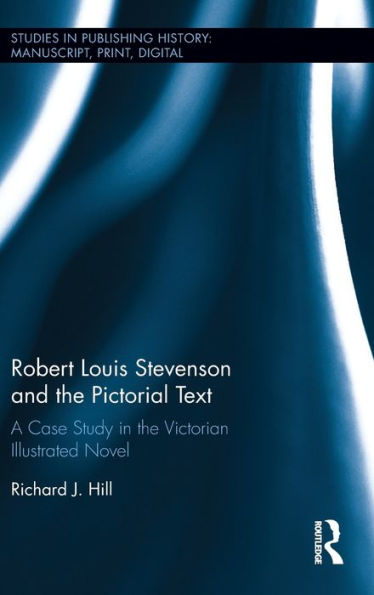 Robert Louis Stevenson and the Pictorial Text: A Case Study in the Victorian Illustrated Novel / Edition 1