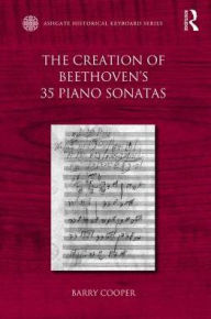 Title: The Creation of Beethoven's 35 Piano Sonatas, Author: Barry Cooper