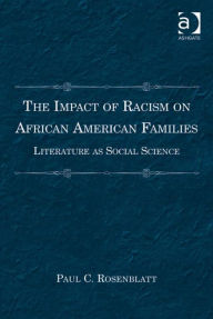 Title: The Impact of Racism on African American Families: Literature as Social Science, Author: Paul C Rosenblatt