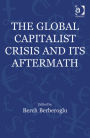The Global Capitalist Crisis and Its Aftermath: The Causes and Consequences of the Great Recession of 2008-2009