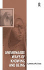 Anishinaabe Ways of Knowing and Being / Edition 1