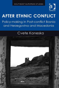 Title: After Ethnic Conflict: Policy-making in Post-conflict Bosnia and Herzegovina and Macedonia, Author: Cvete Koneska