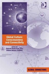 Title: Global Culture: Consciousness and Connectivity / Edition 1, Author: Roland Robertson