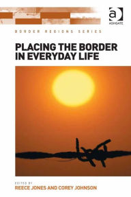 Title: Placing the Border in Everyday Life, Author: Reece Jones
