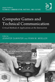 Title: Computer Games and Technical Communication: Critical Methods and Applications at the Intersection, Author: Ryan M Moeller