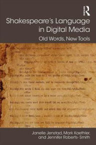 Title: Shakespeare's Language in Digital Media: Old Words, New Tools / Edition 1, Author: Janelle Jenstad