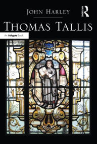 Title: Thomas Tallis / Edition 1, Author: John Harley