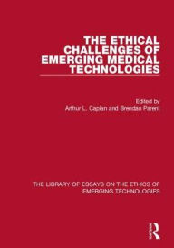Title: The Ethical Challenges of Emerging Medical Technologies / Edition 1, Author: Arthur L. Caplan