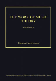 Title: The Work of Music Theory: Selected Essays / Edition 1, Author: Thomas Christensen