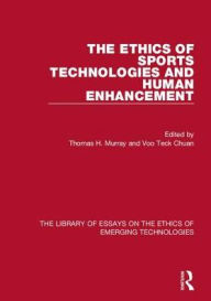 Title: The Ethics of Sports Technologies and Human Enhancement / Edition 1, Author: Thomas H. Murray