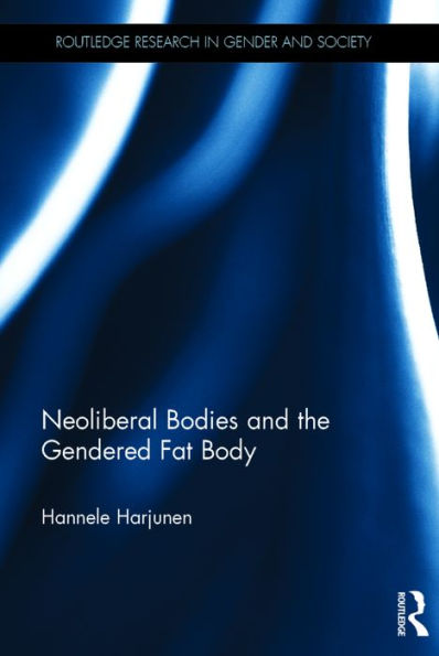 Neoliberal Bodies and the Gendered Fat Body / Edition 1