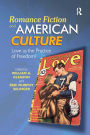Romance Fiction and American Culture: Love as the Practice of Freedom? / Edition 1