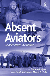 Title: Absent Aviators: Gender Issues in Aviation / Edition 1, Author: Donna Bridges