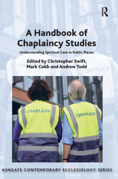 A Handbook of Chaplaincy Studies: Understanding Spiritual Care in Public Places / Edition 1