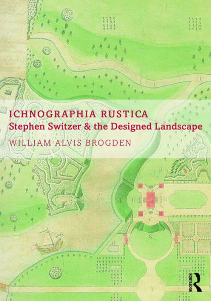 Ichnographia Rustica: Stephen Switzer and the designed landscape / Edition 1