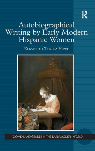 Autobiographical Writing By Early Modern Hispanic Women / Edition 1 By ...