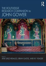 Title: The Routledge Research Companion to John Gower / Edition 1, Author: Ana Saez-Hidalgo