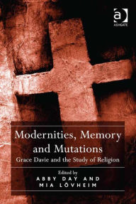 Title: Modernities, Memory and Mutations: Grace Davie and the Study of Religion, Author: Abby Day