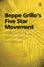 Beppe Grillo's Five Star Movement: Organisation, Communication and Ideology
