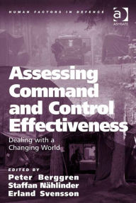 Title: Assessing Command and Control Effectiveness: Dealing with a Changing World, Author: Erland Svensson
