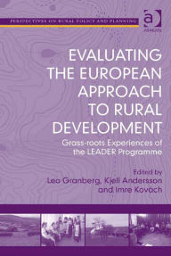 Title: Evaluating the European Approach to Rural Development: Grass-roots Experiences of the LEADER Programme, Author: Kjell Andersson