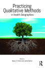 Practicing Qualitative Methods in Health Geographies / Edition 1