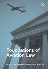 Title: Foundations of Aviation Law / Edition 1, Author: Michael W. Pearson