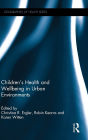 Children's Health and Wellbeing in Urban Environments / Edition 1