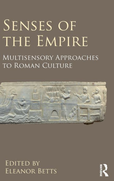 Senses of the Empire: Multisensory Approaches to Roman Culture