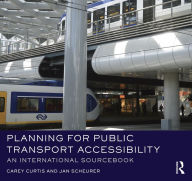 Title: Planning for Public Transport Accessibility: An International Sourcebook / Edition 1, Author: Carey Curtis