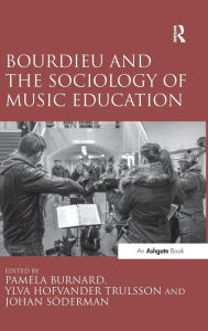Title: Bourdieu and the Sociology of Music Education / Edition 1, Author: Pamela Burnard