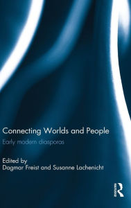 Title: Connecting Worlds and People: Early modern diasporas / Edition 1, Author: Dagmar Freist