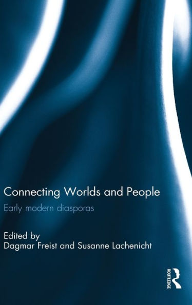 Connecting Worlds and People: Early modern diasporas / Edition 1