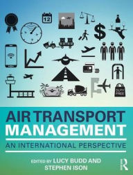 Title: Air Transport Management: An international perspective / Edition 1, Author: Lucy Budd