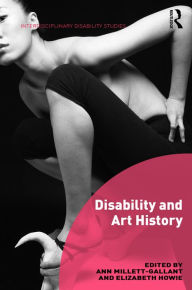 Title: Disability and Art History / Edition 1, Author: Ann Millett-Gallant