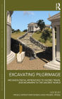Excavating Pilgrimage: Archaeological Approaches to Sacred Travel and Movement in the Ancient World