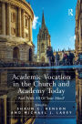 Academic Vocation in the Church and Academy Today: 'And With All Of Your Mind' / Edition 1
