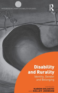 Title: Disability and Rurality: Identity, Gender and Belonging / Edition 1, Author: Karen Soldatic