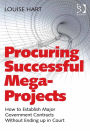 Procuring Successful Mega-Projects: How to Establish Major Government Contracts Without Ending up in Court