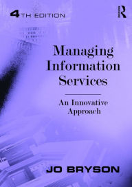 Title: Managing Information Services: An Innovative Approach, Author: Jo Bryson