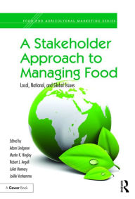Title: A Stakeholder Approach to Managing Food: Local, National, and Global Issues / Edition 1, Author: Adam Lindgreen
