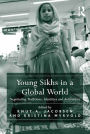 Young Sikhs in a Global World: Negotiating Traditions, Identities and Authorities / Edition 1