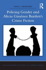 Title: Policing Gender and Alicia Giménez Bartlett's Crime Fiction, Author: Nina L. Molinaro