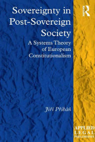 Title: Sovereignty in Post-Sovereign Society: A Systems Theory of European Constitutionalism / Edition 1, Author: Jirí Pribán
