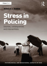 Title: Stress in Policing: Sources, consequences and interventions / Edition 1, Author: Ronald J. Burke