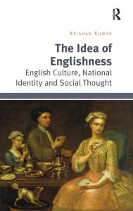 Title: The Idea of Englishness: English Culture, National Identity and Social Thought, Author: Krishan Kumar