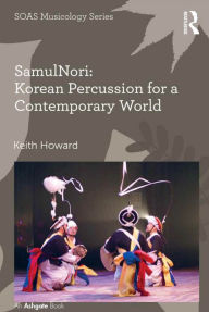 Title: SamulNori: Korean Percussion for a Contemporary World / Edition 1, Author: Keith Howard